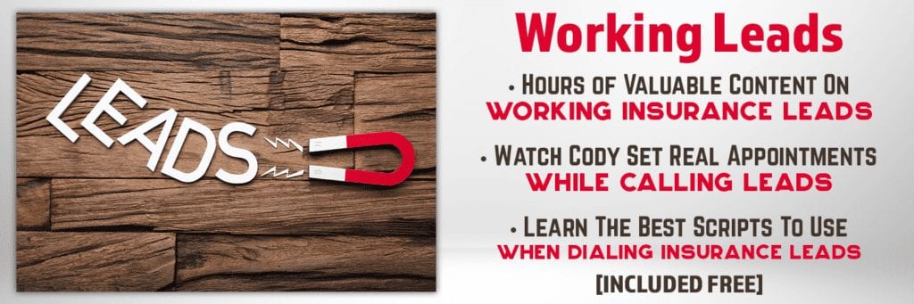 Working Leads. hours of valuable content on working insurance leads. watch cody set real appointments while calling leads. learn the best scripts to use when dialing insurance leads. included free.